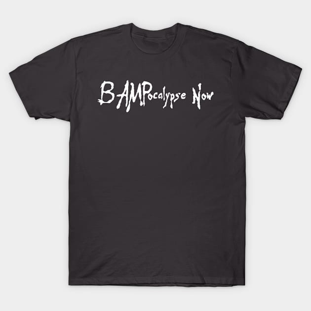 BAMPocalypse Now T-Shirt by berkreviews